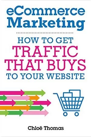 Book Cover of "eCommerce Marketing: How to Get Traffic That BUYS to your Website"