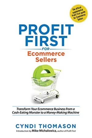 Book Cover of "Profit First for Ecommerce Sellers: Transform Your Ecommerce Business from a Cash-Eating Monster to a Money-Making Machine"